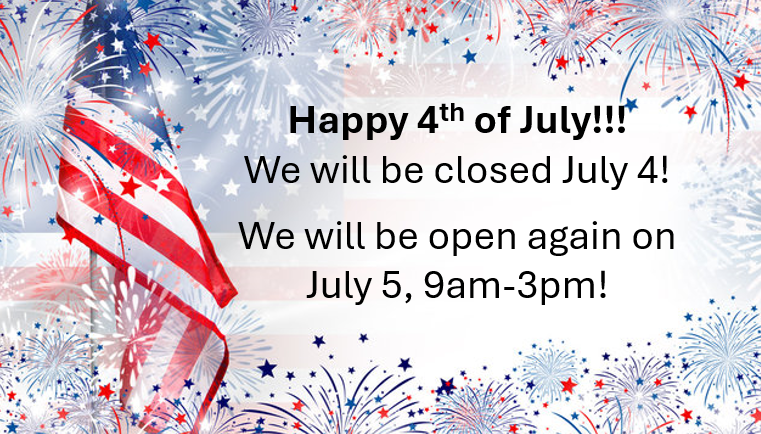 Happy 4th of July we will be closed July 4 ! we will be open again on July 5, 9 am-3pm 