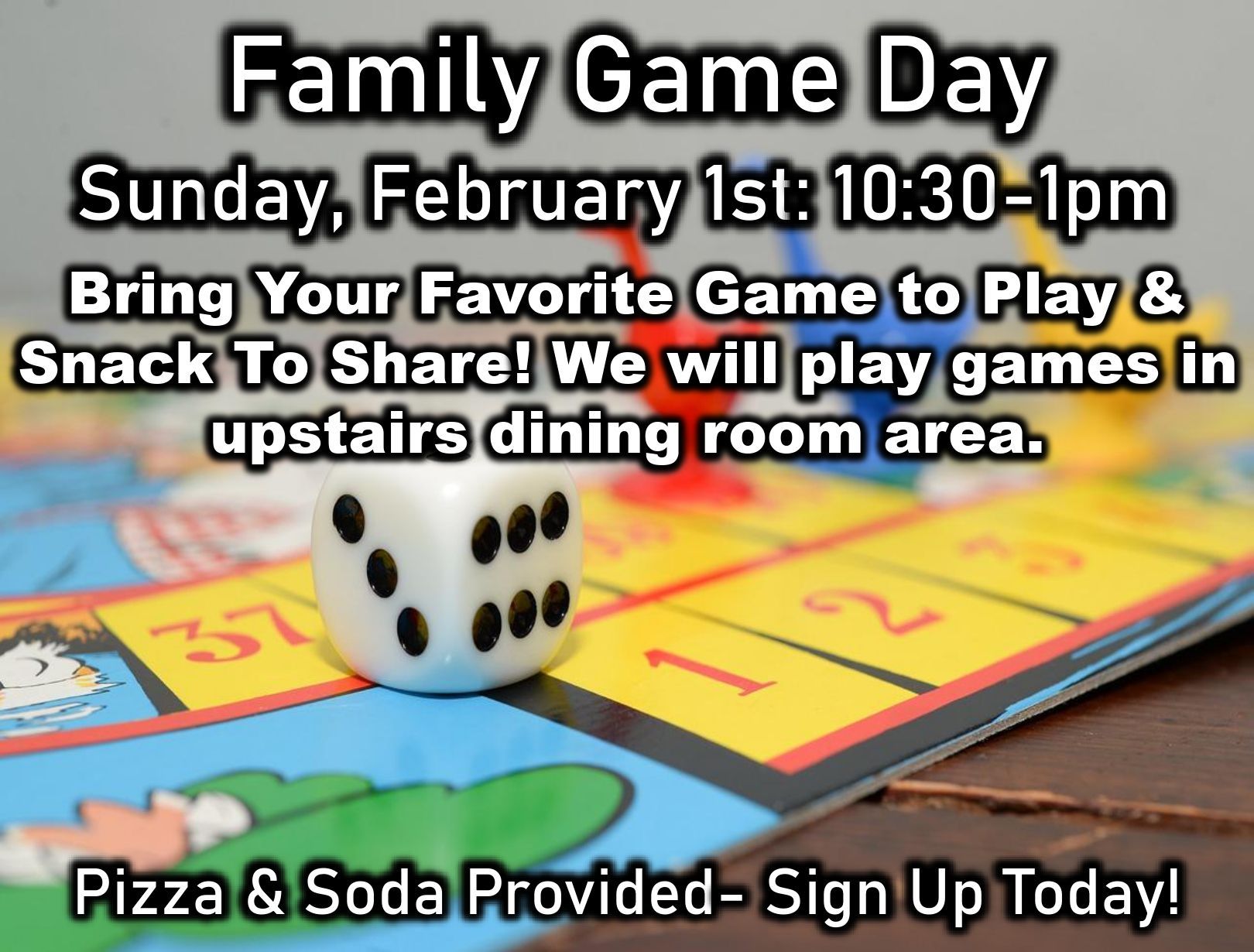 Family Game Day event: Play games, bring a snack. Sunday, February 1st, 10:30am-1pm. Pizza and soda provided.