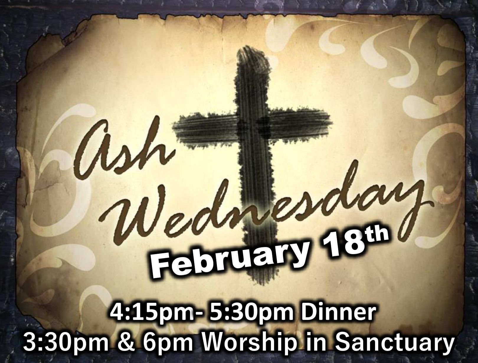 Ash Wednesday announcement: Cross with text Ash Wednesday, February 18th with dinner and worship times.