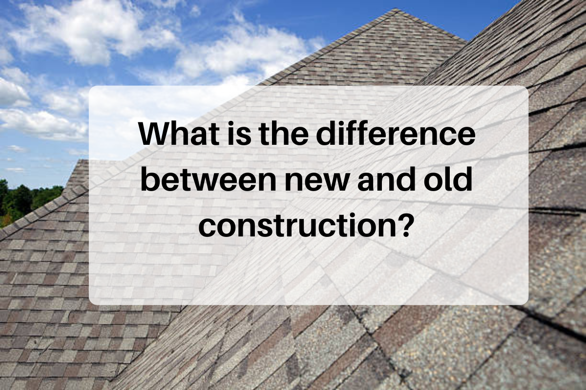 What is the difference between new and old construction?