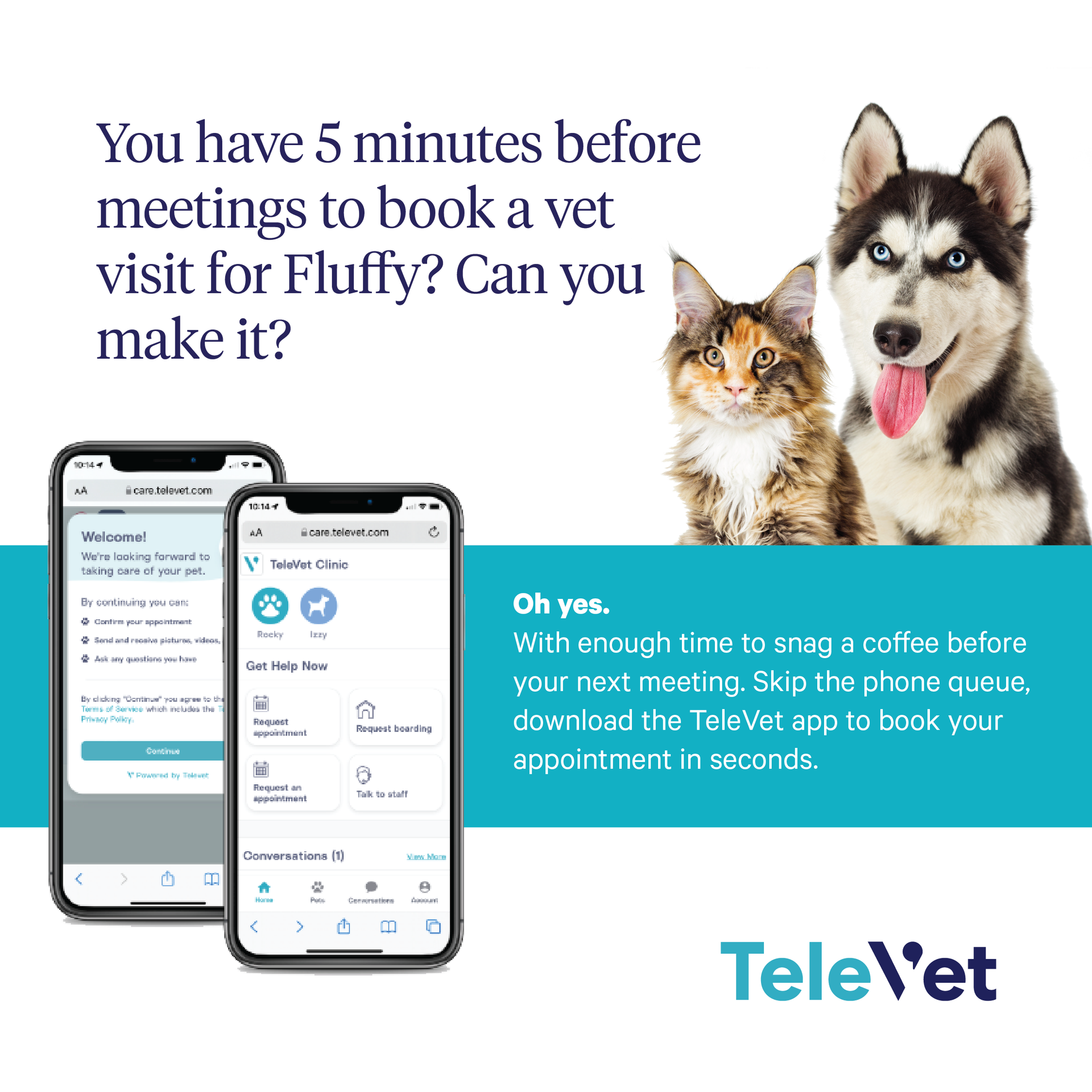 You have 5 minutes before meetings to book a vet visit for fluffy ? can you make it ?