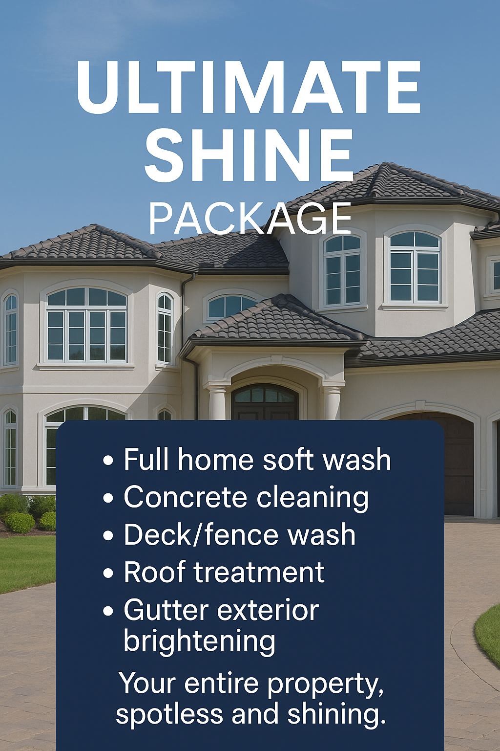 Ultimate shine package includes full home soft wash concrete cleaning deck / fence wash roof treatment and gutter exterior brightening
