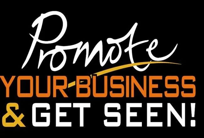 Promote your business & get seen in bold orange, white, and yellow text on a black background