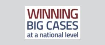 Winning Big Cases at a National Level