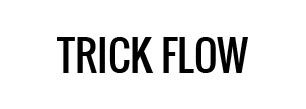 Trick Flow