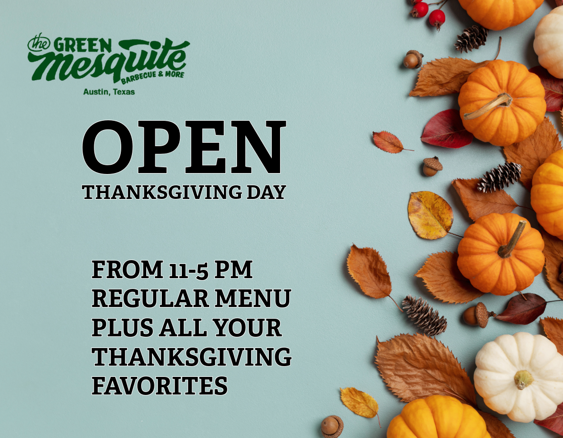 The Green Mesquite restaurant is open Thanksgiving Day, 11 AM-5 PM, with the regular menu and Thanksgiving favorites.