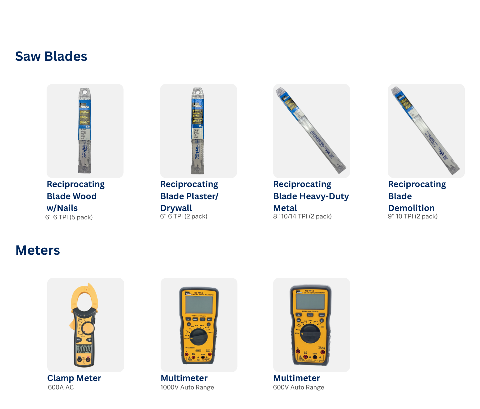 Saw blades and meters available for sale. Reciprocating blade wood w/nails,. reciprocating blade plaster/drywall, reciprocating blade heavy-duty metal, reciprocating blade demolition. Clamp meter, multimeter 1000v and 600v