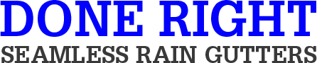 Done Right Seamless Rain Gutters Logo
