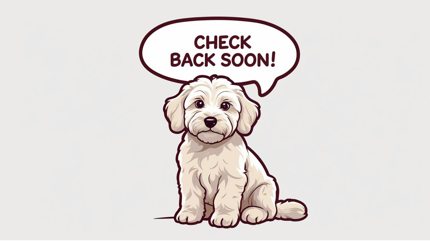 Fluffy white dog with CHECK BACK SOON! thought bubble.