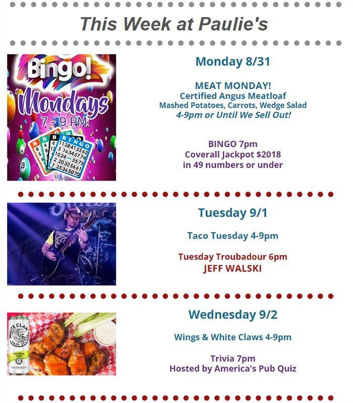 Paulie’s weekly schedule featuring Monday Bingo, Tuesday Taco Tuesday and live events, and Wednesday Wings & White Claws, baseball, and trivia.