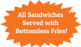 All Sandwiches Served with  Bottomless Fries!