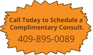 Call Today to Schedule a Complimentary Consult. 409-895-0089