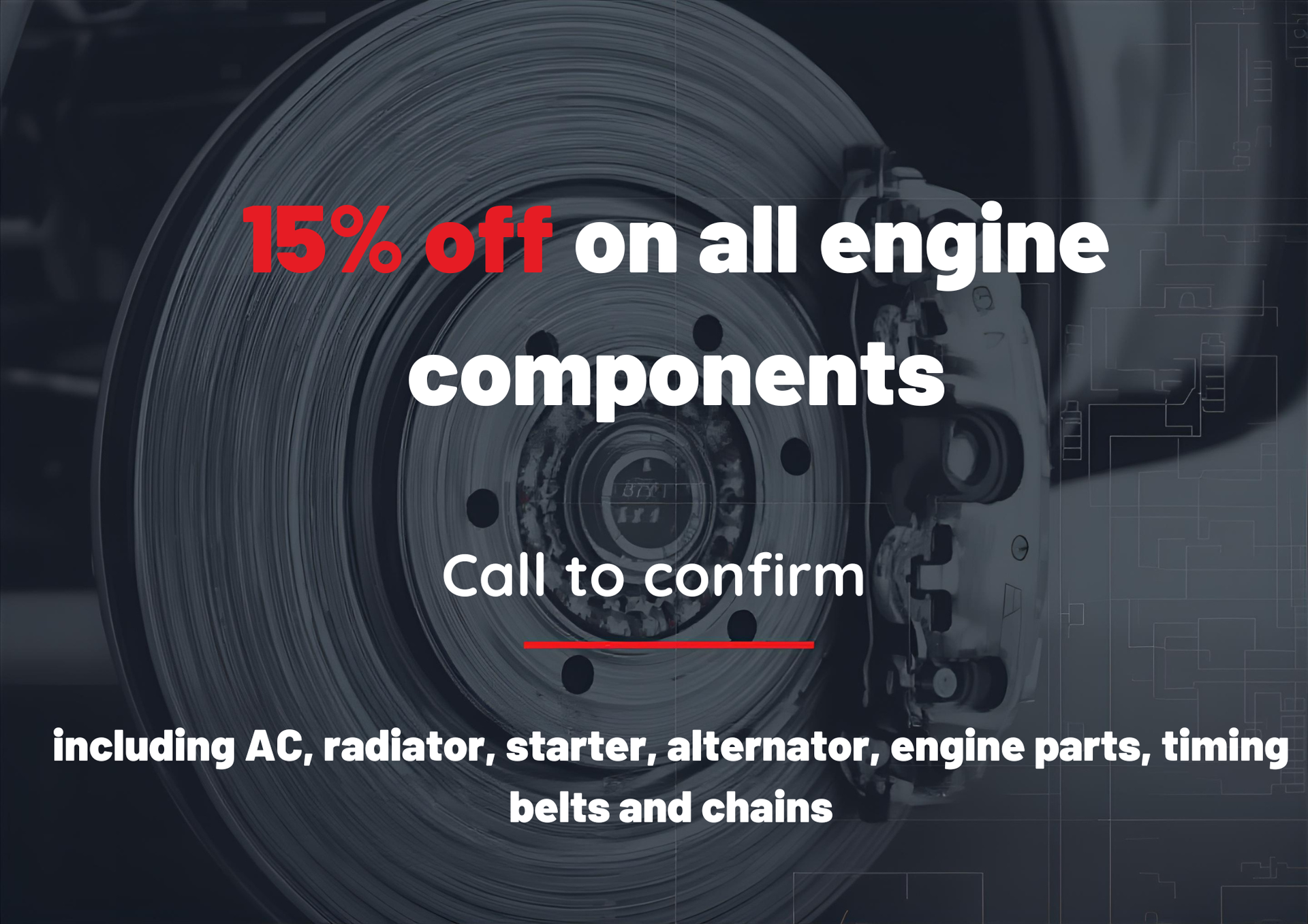 Advertisement: 15% off engine components. Includes AC, radiator, starter, alternator, belts, and chains. Call to confirm.