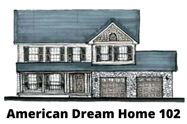 A drawing of a house with the words American Dream Home 102