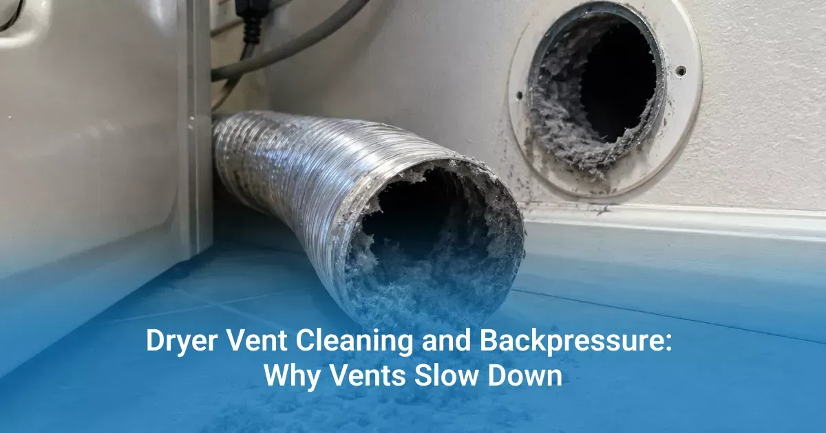 Dryer Vent Cleaning and Backpressure: Why Vents Slow Down