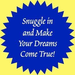 Snuggle in and Make Your Dreams Come True!