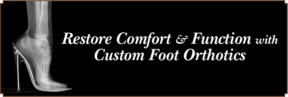 Restore Comfort and Function with Custom Foot Orthotics