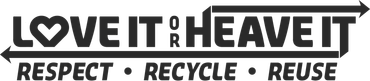 Black and white logo: "Love It or Heave It" with arrows, and "Respect, Recycle, Reuse" below.