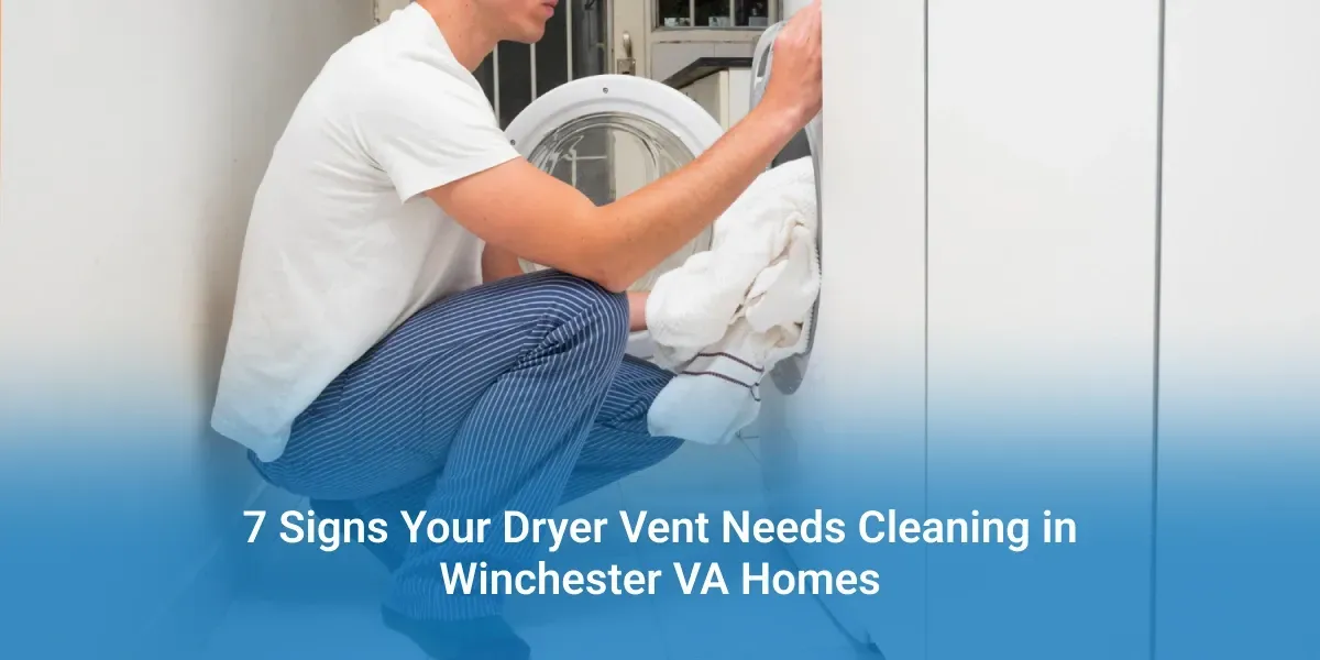 7 Signs Your Dryer Vent Needs Cleaning in Winchester VA Homes