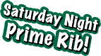 Saturday Night Prime Rib