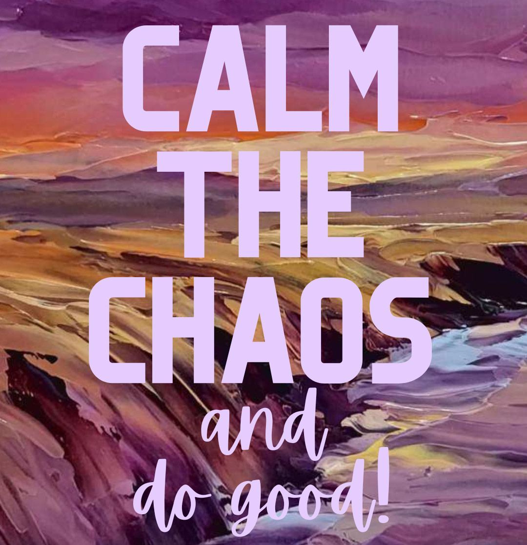 Inspirational text on a purple and gold abstract background - CALM THE CHAOS and do good!