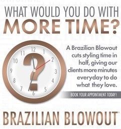 A brazilian blowout cuts styling time in half , giving our clients more minutes everyday to do what they love.