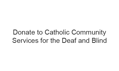 Donate to Catholic Community Services for the Deaf and Blind