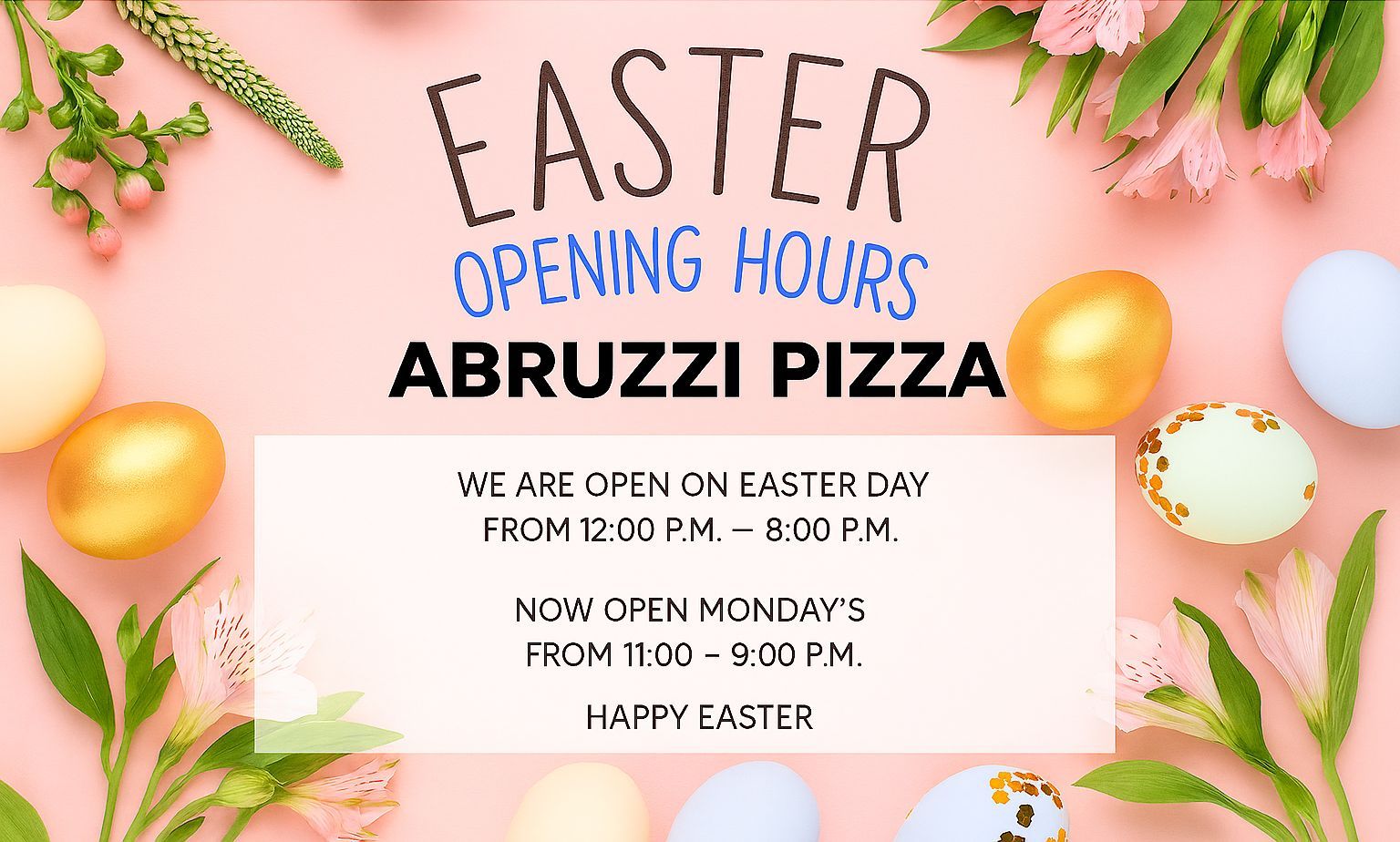 Abruzzi Pizza Easter hours announcement: Open on Easter Day 12pm-8pm, and Mondays 11am-9pm, against a floral background.