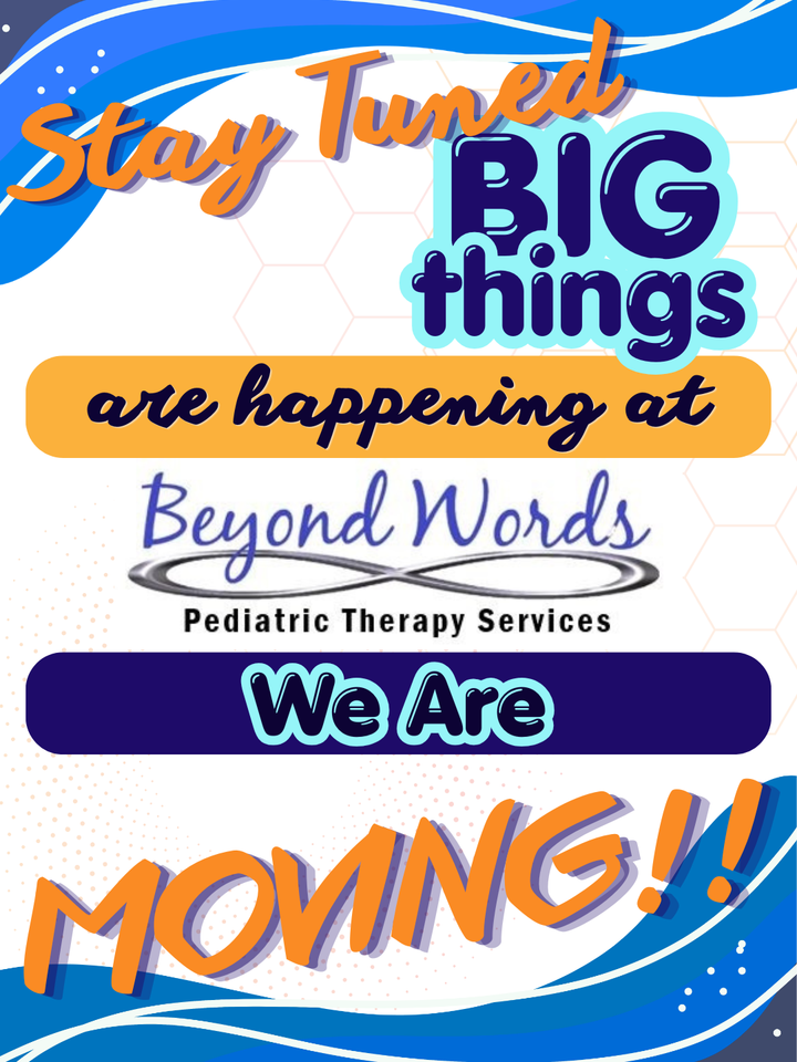 Blue and orange flyer announcing Big things are happening at Beyond Words Pediatric Therapy Services; We Are MOVING!