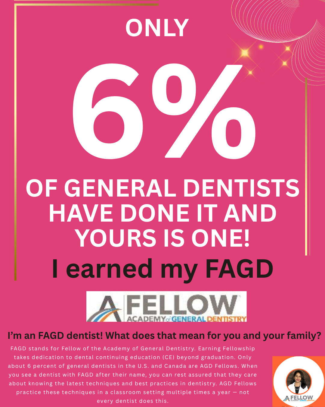 Pink promo graphic: Only 6% of general dentists have done it and yours is one! I earned my FAGD