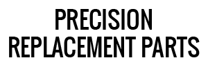 Precision Replacement Parts