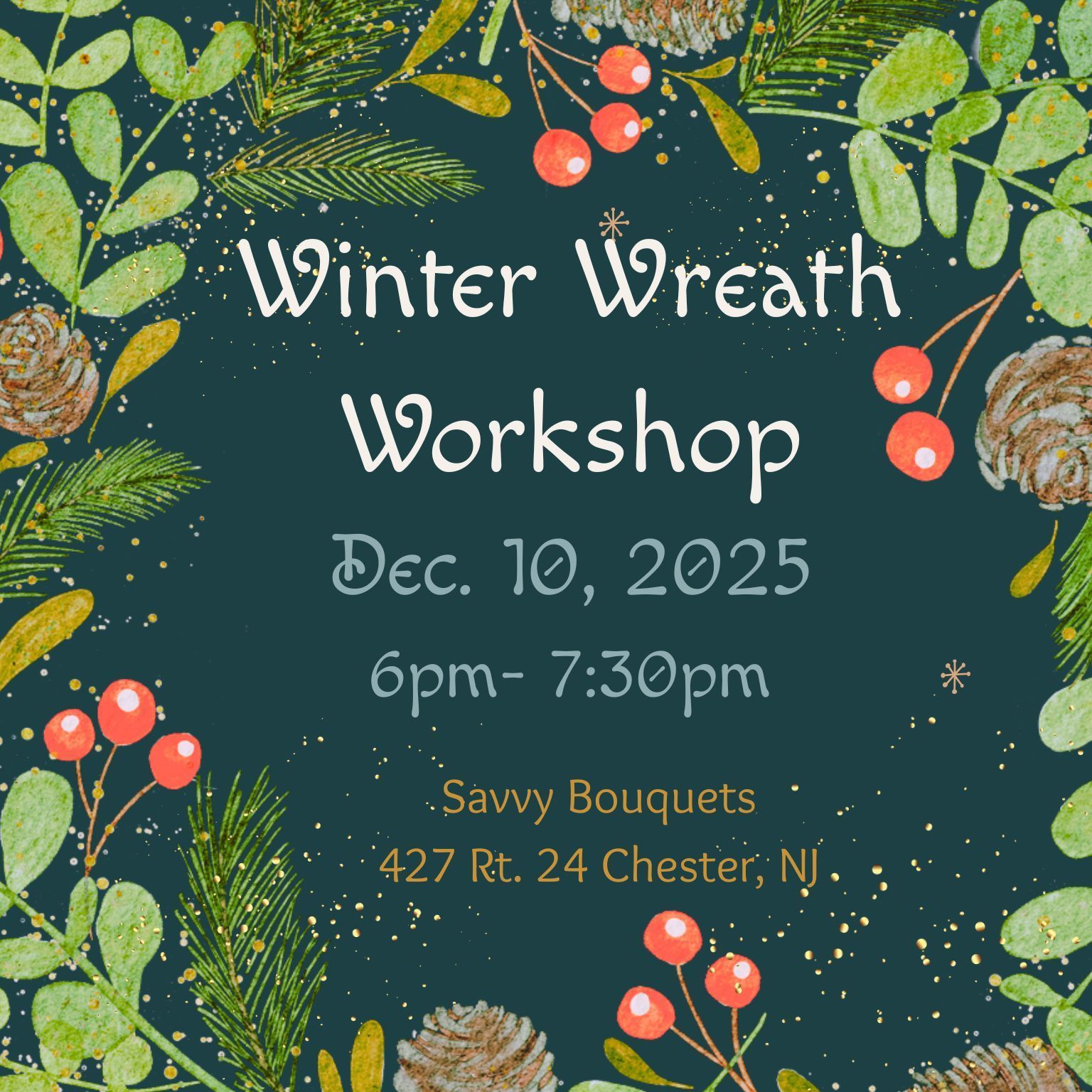Poster: Winter wreath workshop on Dec. 10, 2025 at Savvy Bouquets in Chester, NJ. Decorated with green and gold foliage.