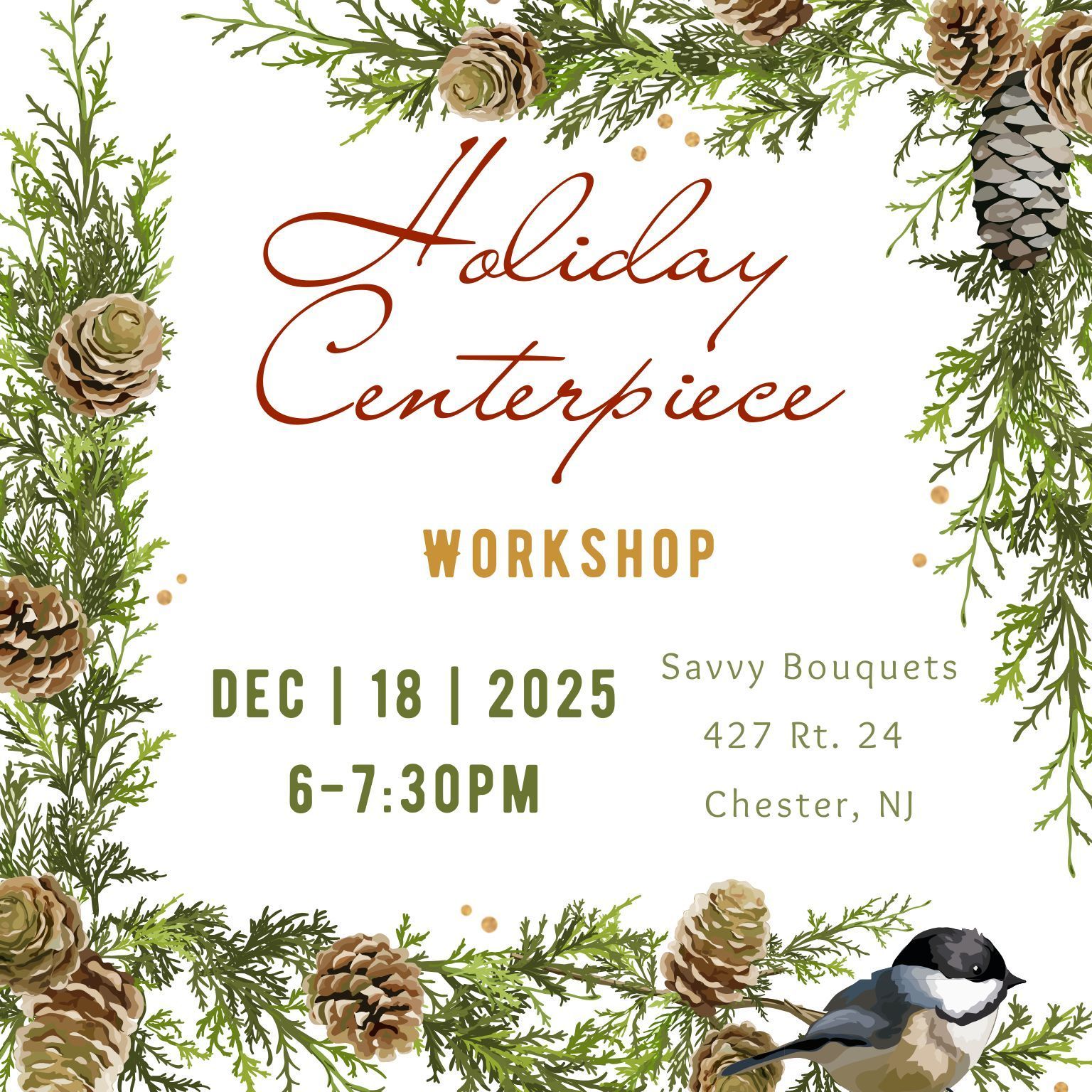 Holiday centerpiece workshop announcement: Dec 18, 2025, 6-7:30 PM at Savvy Bouquets, Chester, NJ, with pinecones and greenery.