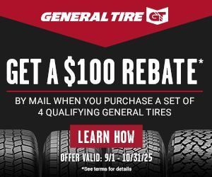 General Tire: Get a $100 mail-in rebate when you buy 4 qualifying tires. Offer valid 9/1-10/31/25.
