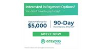 Green-and-white EasyPay ad: apply now for up to $5,000 in approvals and 90-day no-interest financing.