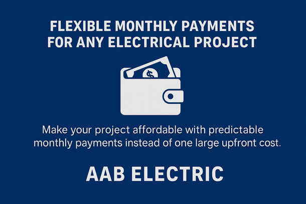 AAB Electric offers flexible monthly payment plans for electrical projects to avoid large upfront costs.