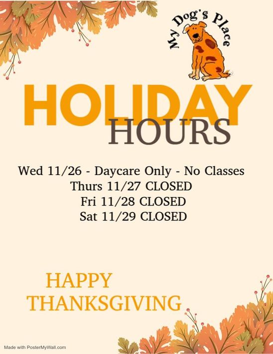 Holiday hours announcement for My Dog's Place. Closed Thanksgiving, open for daycare only on Wednesday, then closed Friday and Saturday.