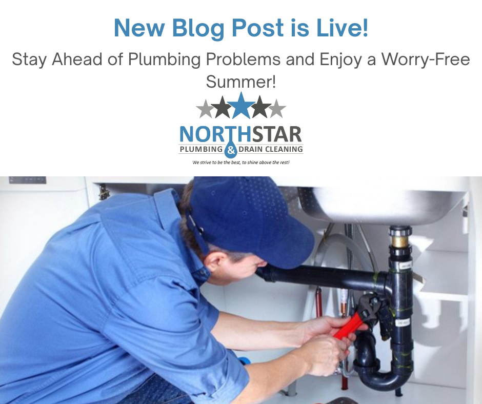Stay Ahead of Plumbing Problems and Enjoy a Worry-Free Summer with NorthStar Plumbing & Drain Cleaning!