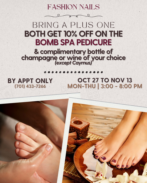 Spa pedicure promotion: Bring a plus one, get 10% off & complimentary wine/champagne. Oct 27-Nov 13, Mon-Thurs 3-8 PM.