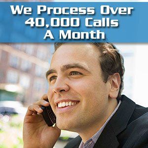 We Process Over 40,000 Calls A Month
