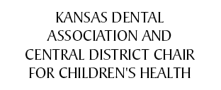Kansas Dental Association and Central District Chair for Children's Health