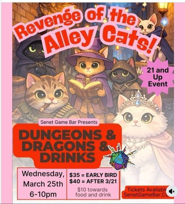 Revenge of the Alley Cats!
D&D and Drinks
Wednesday, March 25th, 6:00 pm - 10:00 pm
21 and Up Event
