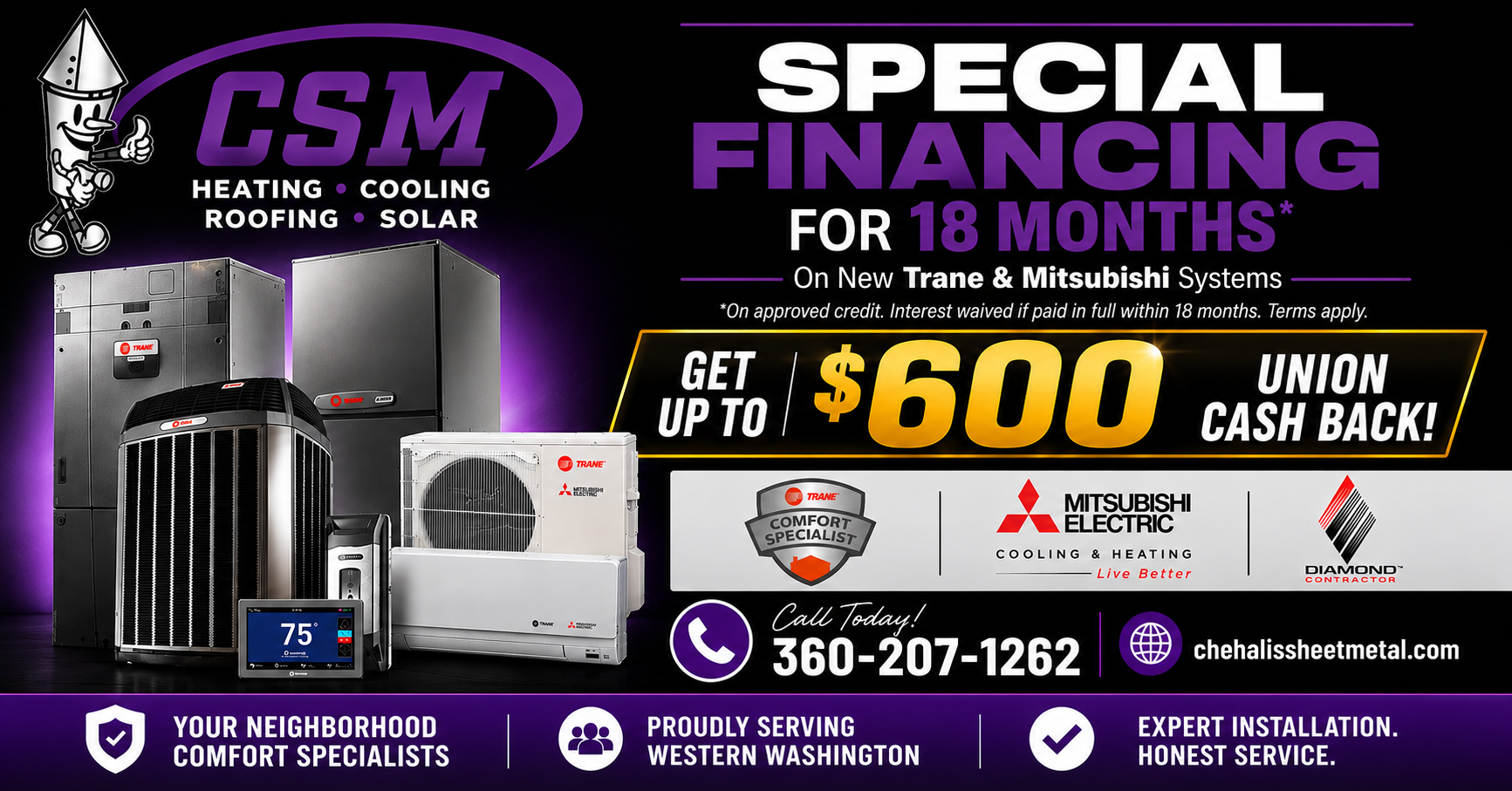 CSM Heating, Cooling & Roofing: special financing for 18 months, up to $600 cash back.