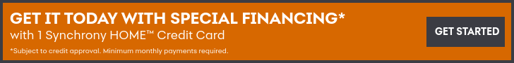 Get it today with special financing with 1 synchrony HOME credit card