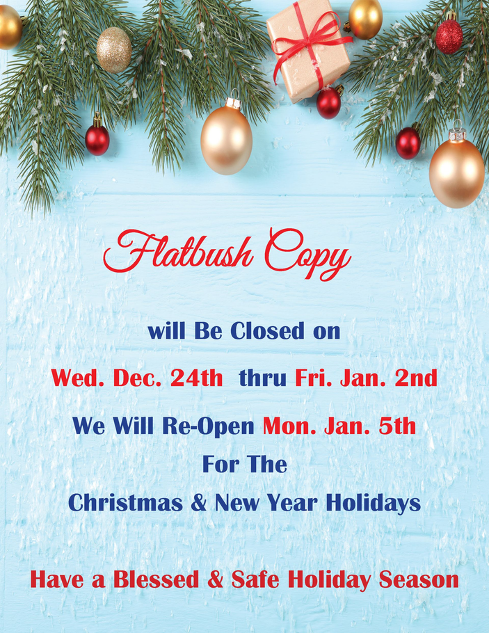 Announcement: Flatbush Copy closed Dec. 24th - Jan. 2nd for Christmas & New Year holidays. Reopens Jan. 5th.