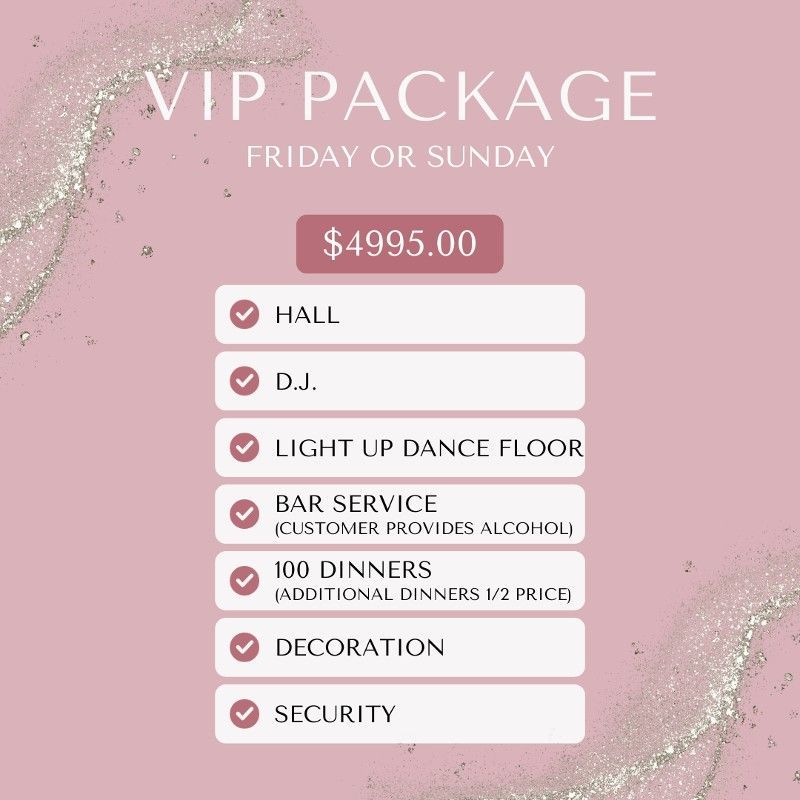 VIP package offer for Friday or Sunday: hall, DJ, dance floor, bar, 100 dinners, decoration, security. Price: $4995.00.