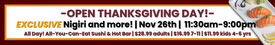 AYCE All day Thanksgiving, featuring EXCLUSIVE nigiri!