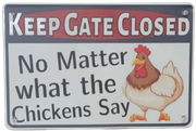 Keep Gate Closed No Matter what the Chickens Say