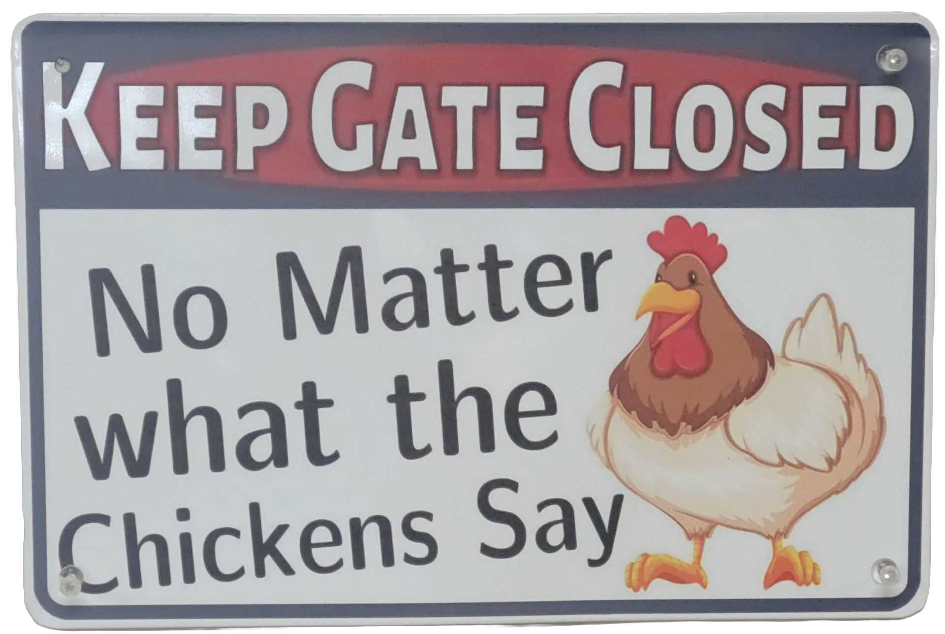 Keep Gate Closed No Matter what the Chickens Say