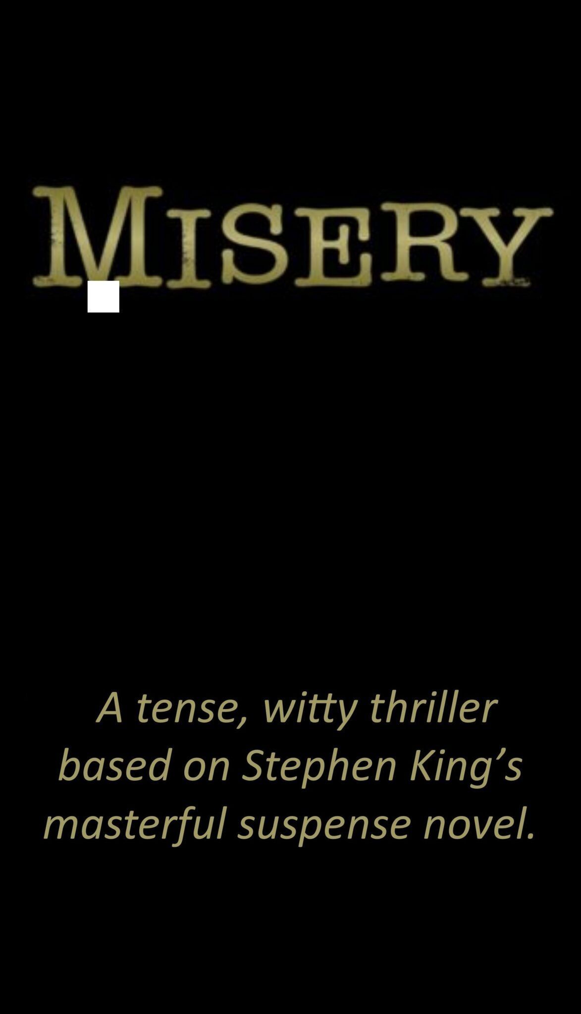 Misery is a tense witty thriller based on stephen king's masterful suspense novel
